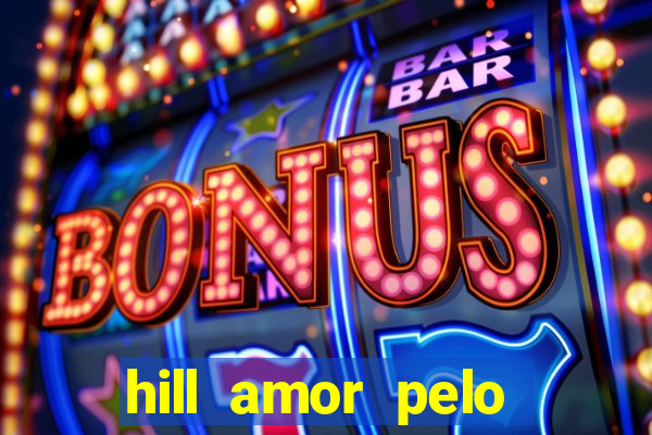 hill amor pelo jogo online